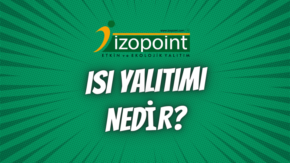 Isı Yalıtımı Nedir?